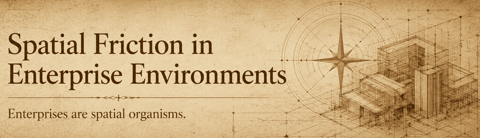 Spatial Friction in Enterprise Environments